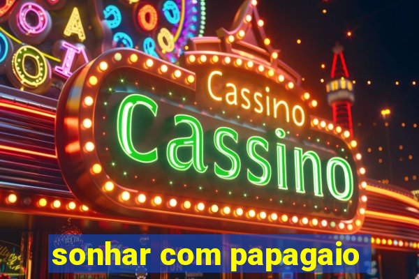 sonhar com papagaio